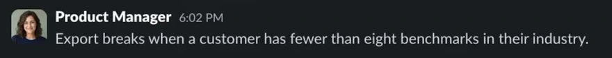 Slack message from Product Manager at 6:02 PM: Export breaks when a customer has fewer than eight benchmarks in their industry.